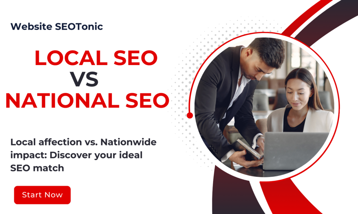 Local SEO vs. National SEO: Charting Your Course to Online Success